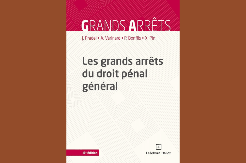 Les grands arrêts du droit pénal général : une anthologie essentielle
